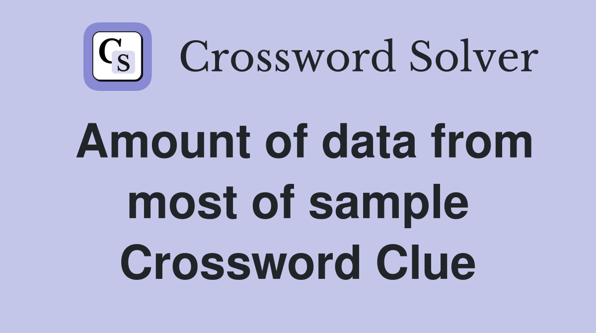 Amount of data from most of sample Crossword Clue Answers Crossword